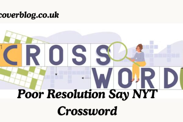 Poor Resolution Say NYT Crossword