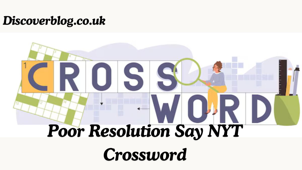 Poor Resolution Say NYT Crossword